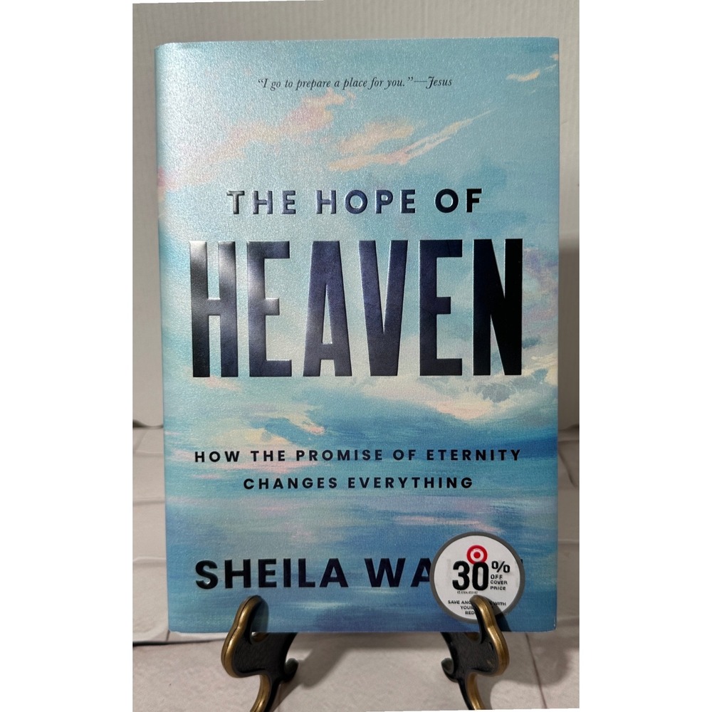 The Hope of Heaven How the‎ Promise of Eternity Changes Everything by Sheila